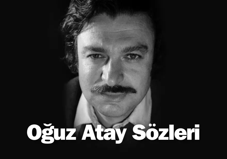 oğuz atay sözleri, oğuz atay şiirleri, oğuz atay kitapları